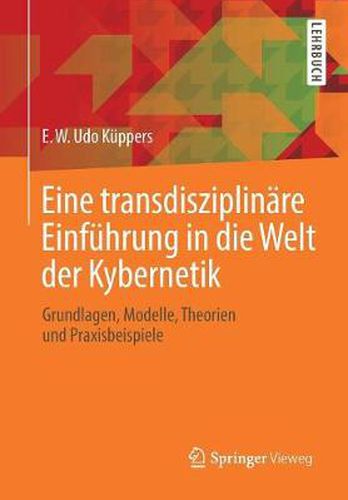 Cover image for Eine transdisziplinare Einfuhrung in die Welt der Kybernetik: Grundlagen, Modelle, Theorien und Praxisbeispiele