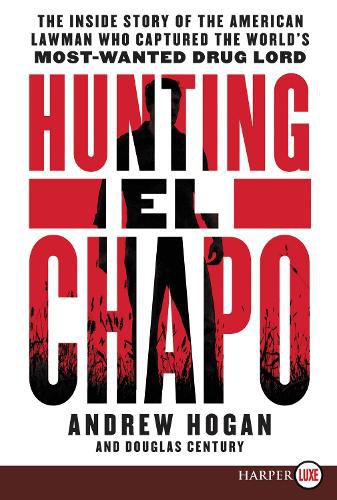 Cover image for Hunting El Chapo: The Inside Story of the American Lawman Who Captured the World's Most Wanted Drug-Lord