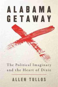 Cover image for Alabama Getaway: The Political Imaginary and the Heart of Dixie