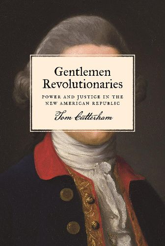 Cover image for Gentlemen Revolutionaries: Power and Justice in the New American Republic