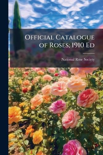 Cover image for Official Catalogue of Roses; 1910 Ed