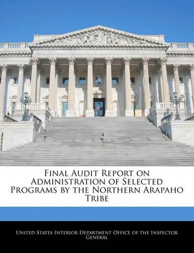 Cover image for Final Audit Report on Administration of Selected Programs by the Northern Arapaho Tribe