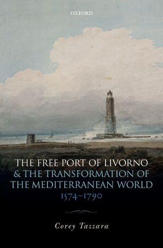 Cover image for The Free Port of Livorno and the Transformation of the Mediterranean World