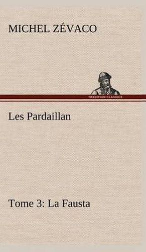 Cover image for Les Pardaillan - Tome 03, La Fausta