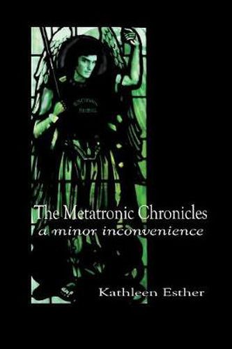 Cover image for The Metatronic Chronicles: Book I: a Minor Inconvenience