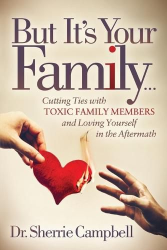 Cover image for But It's Your Family...: Cutting Ties with Toxic Family Members and Loving Yourself in the Aftermath