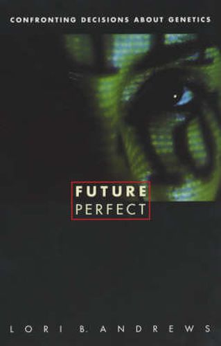 Cover image for Future Perfect: Confronting Decisions About Genetics