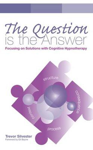 Cover image for The Question is the Answer: Focusing on Solutions with Cognitive Hypnotherapy