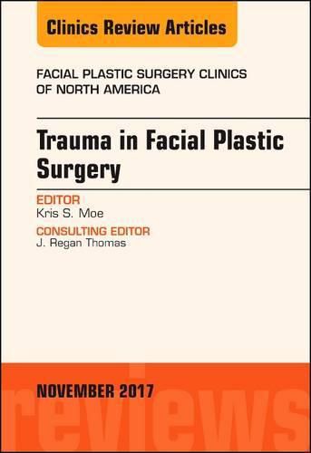 Cover image for Trauma in Facial Plastic Surgery, An Issue of Facial Plastic Surgery Clinics of North America