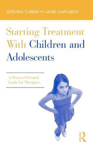 Cover image for Starting Treatment With Children and Adolescents: A Process-Oriented Guide for Therapists