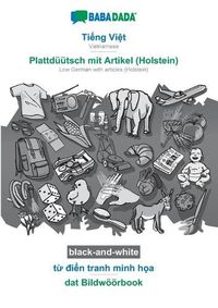 Cover image for BABADADA black-and-white, Ti&#7871;ng Vi&#7879;t - Plattduutsch mit Artikel (Holstein), t&#7915; &#273;i&#7875;n tranh minh h&#7885;a - dat Bildwoeoerbook: Vietnamese - Low German with articles (Holstein), visual dictionary