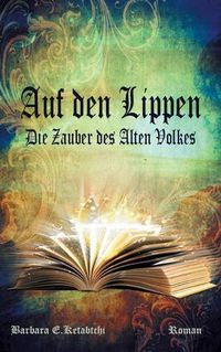 Cover image for Auf den Lippen: Die Zauber des Alten Volkes