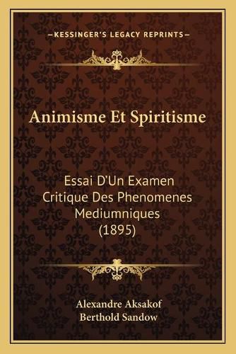 Cover image for Animisme Et Spiritisme: Essai D'Un Examen Critique Des Phenomenes Mediumniques (1895)