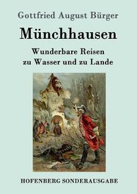 Cover image for Munchhausen: Wunderbare Reisen zu Wasser und zu Lande Feldzuge und lustige Abenteuer des Freiherrn von Munchhausen, wie er dieselben bei der Flasche im Zirkel seiner Freunde selbst zu erzahlen pflegt