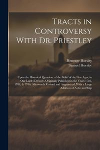 Cover image for Tracts in Controversy With Dr. Priestley