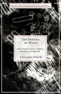 Cover image for The Poetics of Waste: Queer Excess in Stein, Ashbery, Schuyler, and Goldsmith