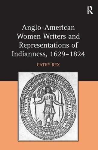 Cover image for Anglo-American Women Writers and Representations of Indianness, 1629-1824