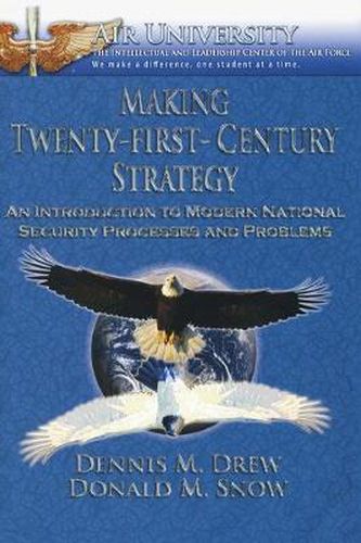 Cover image for Making Twenty-First-Century Strategy: An Introduction to Modern National Security Processes and Problems