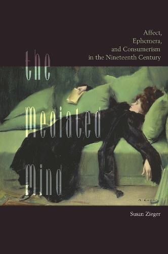 Cover image for The Mediated Mind: Affect, Ephemera, and Consumerism in the Nineteenth Century