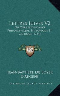 Cover image for Lettres Juives V2: Ou Correspondance Philosophique, Historique Et Critique (1754)