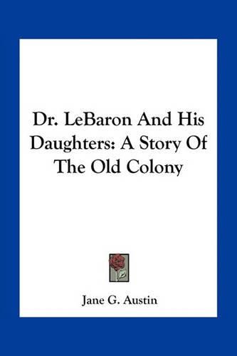 Dr. Lebaron and His Daughters: A Story of the Old Colony