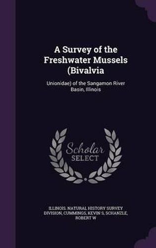 Cover image for A Survey of the Freshwater Mussels (Bivalvia: Unionidae) of the Sangamon River Basin, Illinois