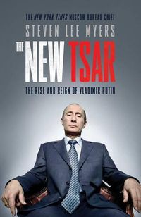Cover image for The New Tsar: The Rise and Reign of Vladimir Putin