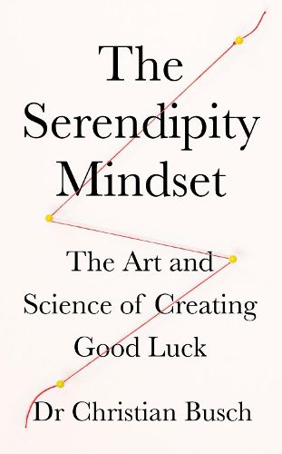 Cover image for The Serendipity Mindset: The Art and Science of Creating Good Luck