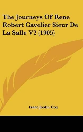 The Journeys of Rene Robert Cavelier Sieur de La Salle V2 (1905)