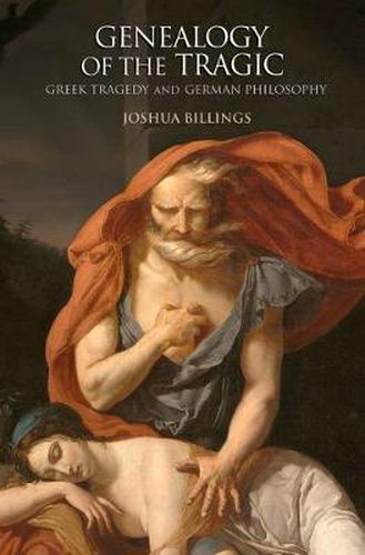 Cover image for Genealogy of the Tragic: Greek Tragedy and German Philosophy