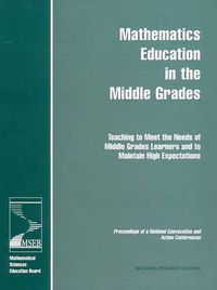 Cover image for Mathematics Education in the Middle Grades: Teaching to Meet the Needs of Middle Grades Learners and to Maintain High Expectations - Proceedings of a National Convocation and Action Conference