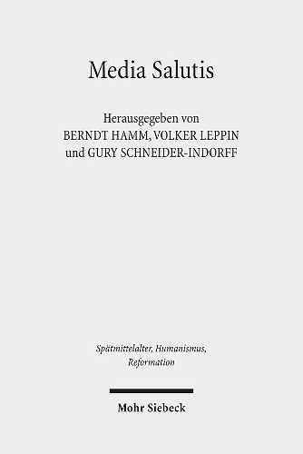 Media Salutis: Gnaden- und Heilsmedien in der abendlandischen Religiositat des Mittelalters und der Fruhen Neuzeit