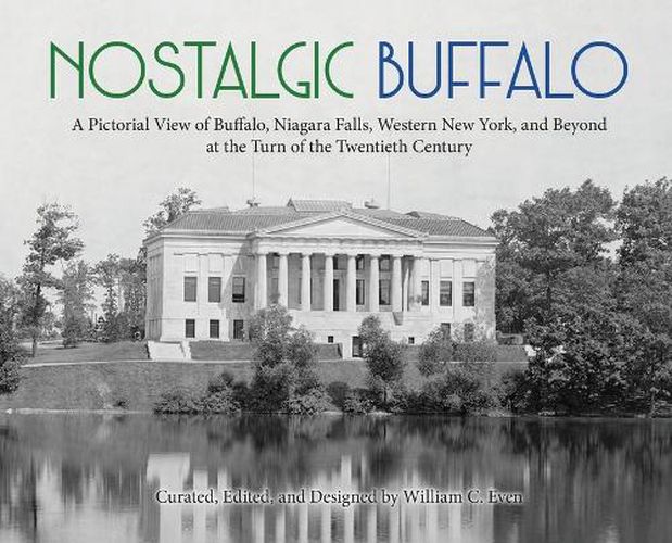 Cover image for Nostalgic Buffalo: A Pictorial View of Buffalo, Niagara Falls, Western New York, and Beyond at the Turn of the Twentieth Century