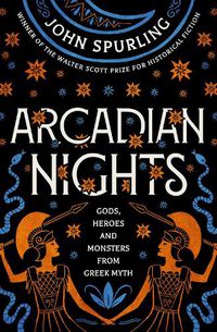Cover image for Arcadian Nights: Gods, Heroes and Monsters from Greek Myth - From the Winner of the Walter Scott Prize for Historical Fiction