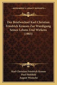 Cover image for Der Briefwechsel Karl Christian Friedrich Krauses Zur Wurdigung Seines Lebens Und Wirkens (1903)