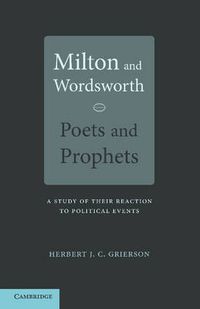 Cover image for Milton and Wordsworth, Poets and Prophets: A Study of their Reactions to Political Events