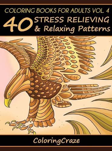 Cover image for Coloring Books For Adults Volume 4: 40 Stress Relieving And Relaxing Patterns