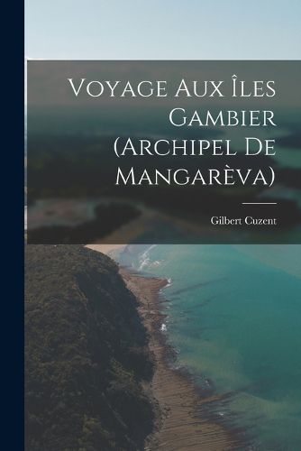 Cover image for Voyage Aux Iles Gambier (Archipel De Mangareva)