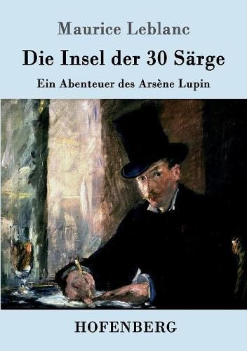 Cover image for Die Insel der 30 Sarge: Ein Abenteuer des Arsene Lupin
