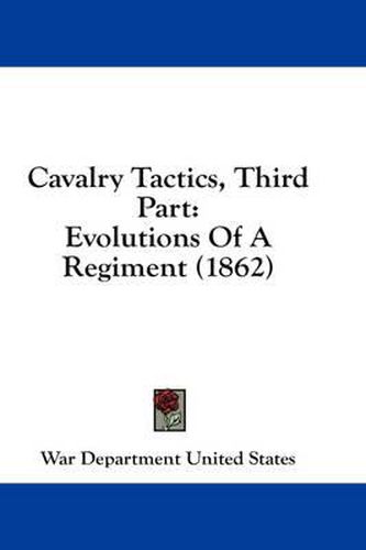 Cavalry Tactics, Third Part: Evolutions of a Regiment (1862)