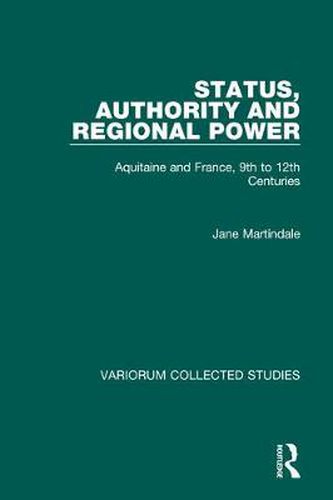Cover image for Status, Authority and Regional Power: Aquitaine and France, 9th to 12th Centuries