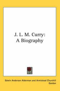 Cover image for J. L. M. Curry: A Biography