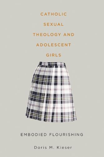 Cover image for Catholic Sexual Theology and Adolescent Girls: Embodied Flourishing