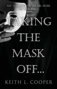 Cover image for Taking the Mask off...my Journey from Dr. Seuss to the Bible