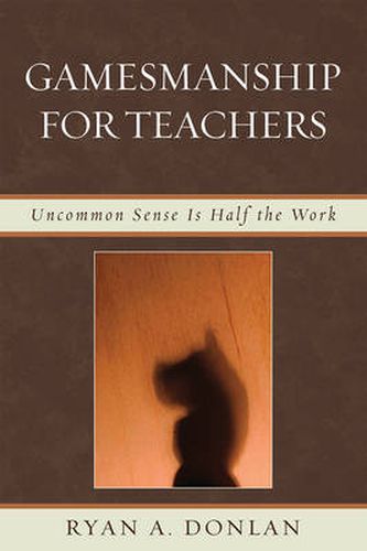 Cover image for Gamesmanship for Teachers: Uncommon Sense is Half the Work