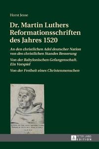 Cover image for Dr. Martin Luthers Reformationsschriften Des Jahres 1520: An Den Christlichen Adel Deutscher Nation Von Des Christlichen Standes Besserung  -  Von Der Babylonischen Gefangenschaft. Ein Vorspiel  -  Von Der Freiheit Eines Christenmenschen