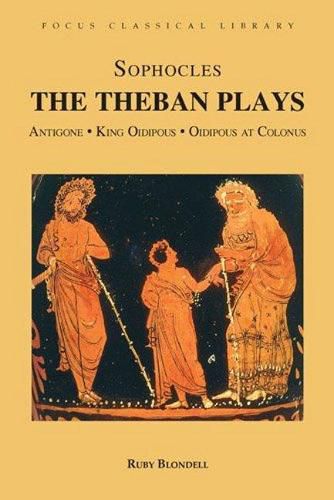 The Theban Plays: Antigone, King Oidipous and Oidipous at Colonus