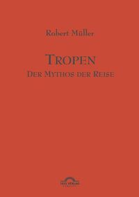 Cover image for Tropen. Der Mythos der Reise: Werke Band 1