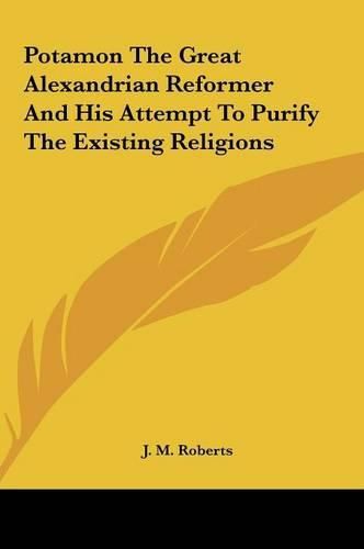 Potamon the Great Alexandrian Reformer and His Attempt to Pupotamon the Great Alexandrian Reformer and His Attempt to Purify the Existing Religions Rify the Existing Religions