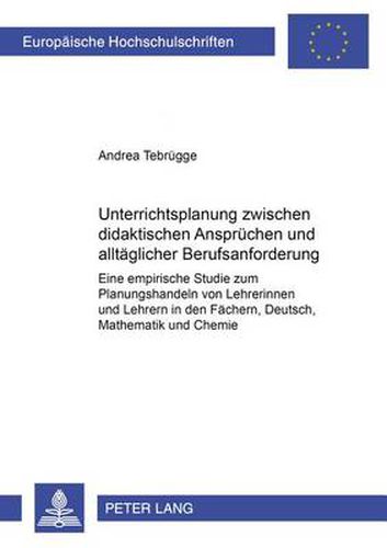 Cover image for Unterrichtsplanung Zwischen Didaktischen Anspruechen Und Alltaeglicher Berufsanforderung: Eine Empirische Studie Zum Planungshandeln Von Lehrerinnen Und Lehrern in Den Faechern Deutsch, Mathematik Und Chemie